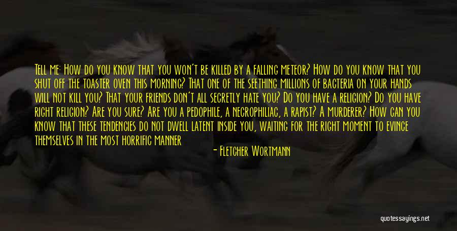 Horrific Quotes By Fletcher Wortmann Horrific Quotes By Fletcher Wortmann