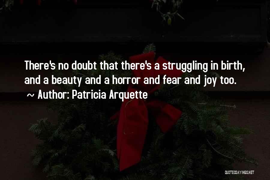 Horror And Beauty Quotes By Patricia Arquette