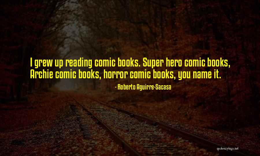 Horror Books Quotes By Roberto Aguirre-Sacasa Horror Books Quotes By Roberto Aguirre-Sacasa