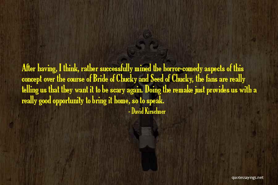 Horror Fans Quotes By David Kirschner Horror Fans Quotes By David Kirschner