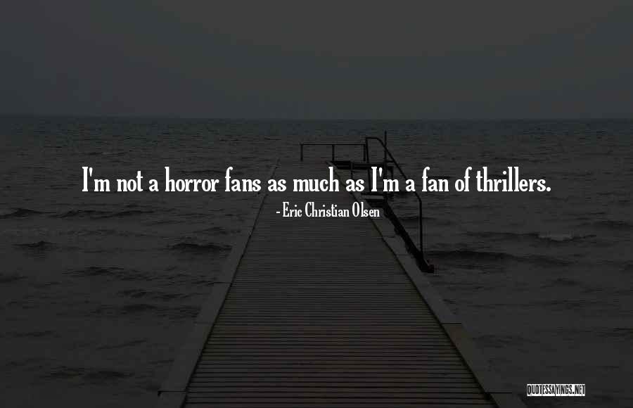 Horror Fans Quotes By Eric Christian Olsen Horror Fans Quotes By Eric Christian Olsen