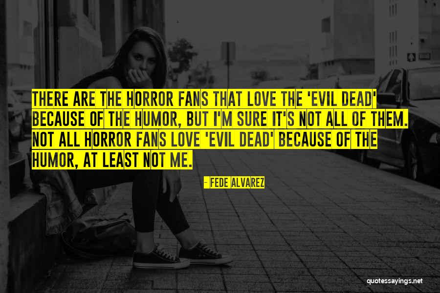 Horror Fans Quotes By Fede Alvarez