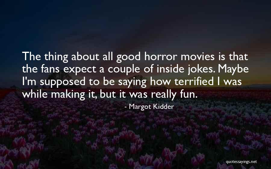 Horror Fans Quotes By Margot Kidder Horror Fans Quotes By Margot Kidder
