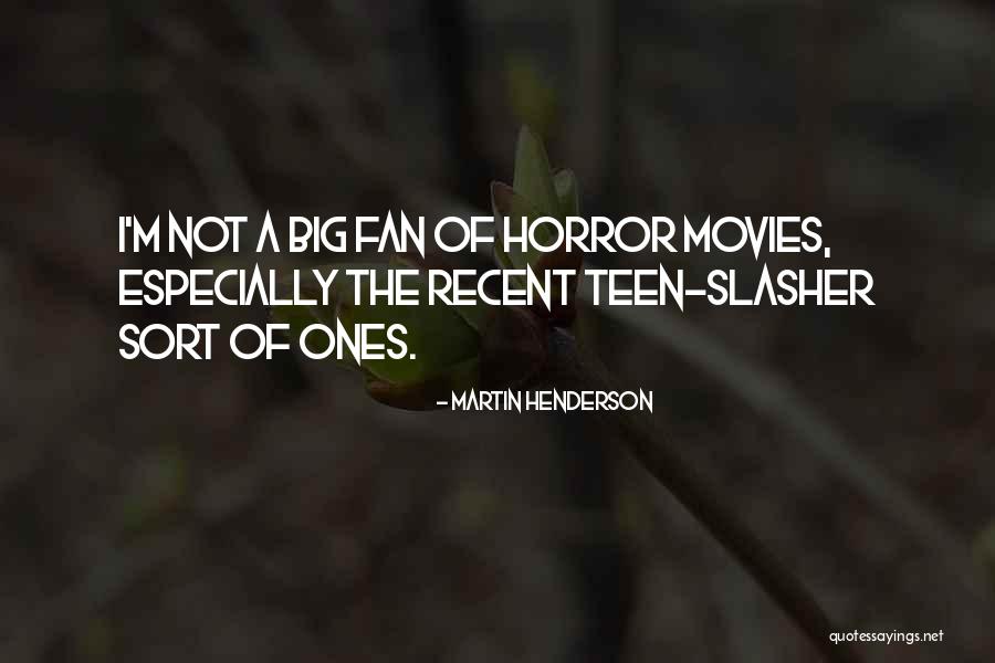 Horror Fans Quotes By Martin Henderson