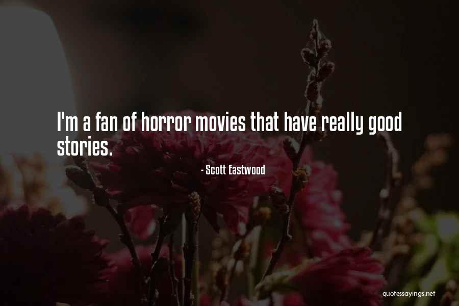 Horror Fans Quotes By Scott Eastwood Horror Fans Quotes By Scott Eastwood