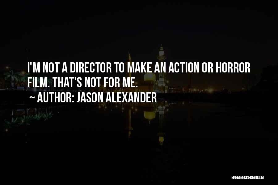 Horror Film Director Quotes By Jason Alexander Horror Film Director Quotes By Jason Alexander
