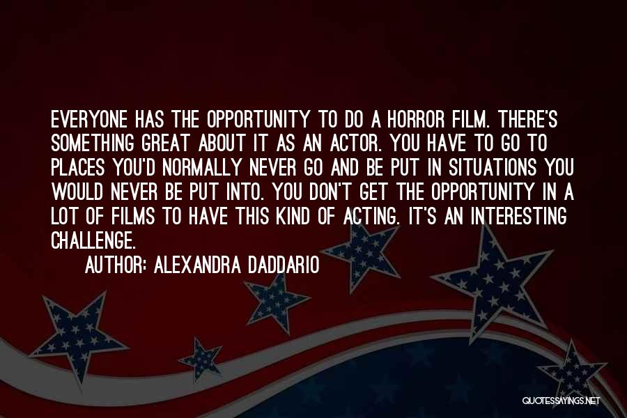 Horror Film Quotes By Alexandra Daddario