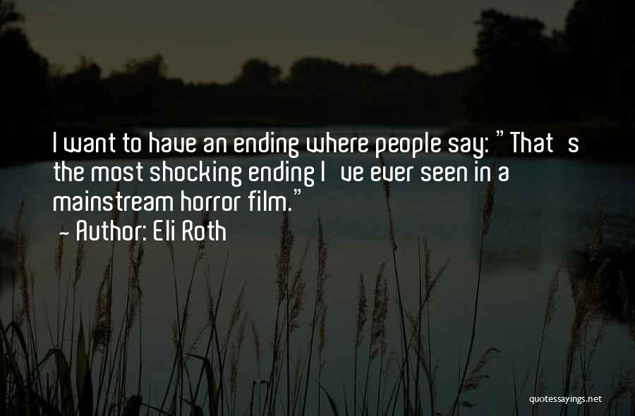 Horror Film Quotes By Eli Roth