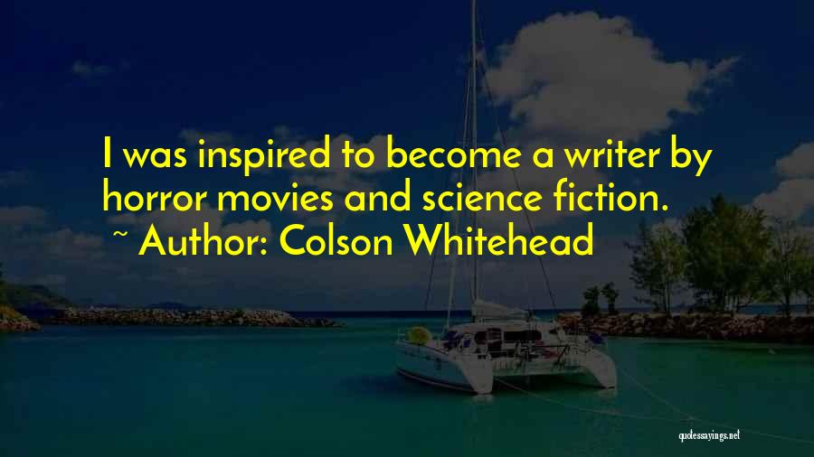 Horror Movies Quotes By Colson Whitehead