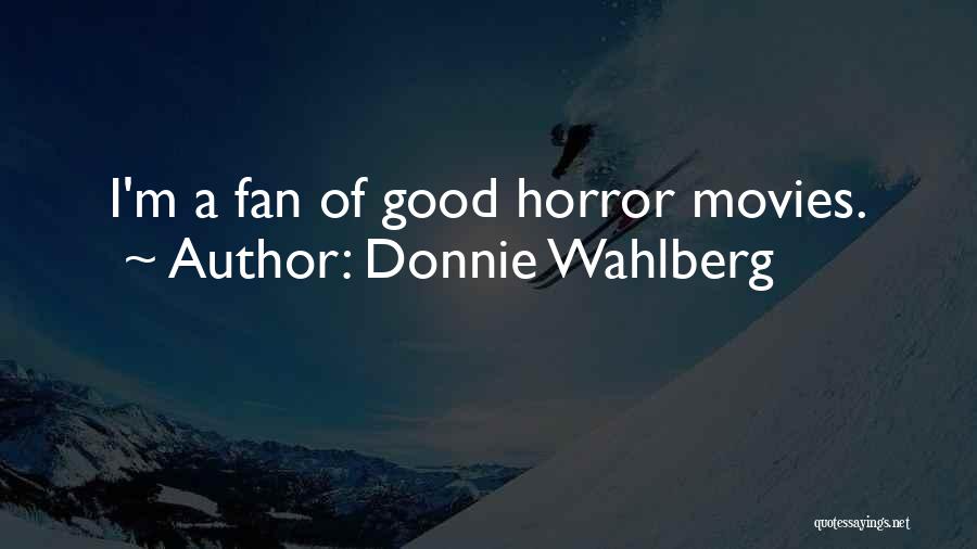 Horror Movies Quotes By Donnie Wahlberg