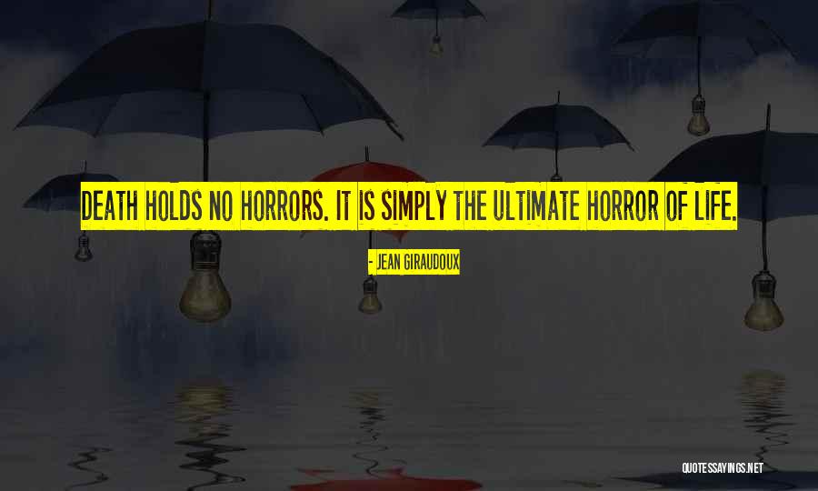 Horror Of Life Quotes By Jean Giraudoux Horror Of Life Quotes By Jean Giraudoux
