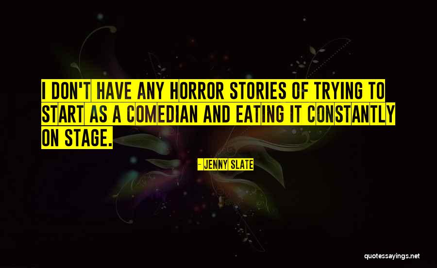 Horror Stories Quotes By Jenny Slate Horror Stories Quotes By Jenny Slate