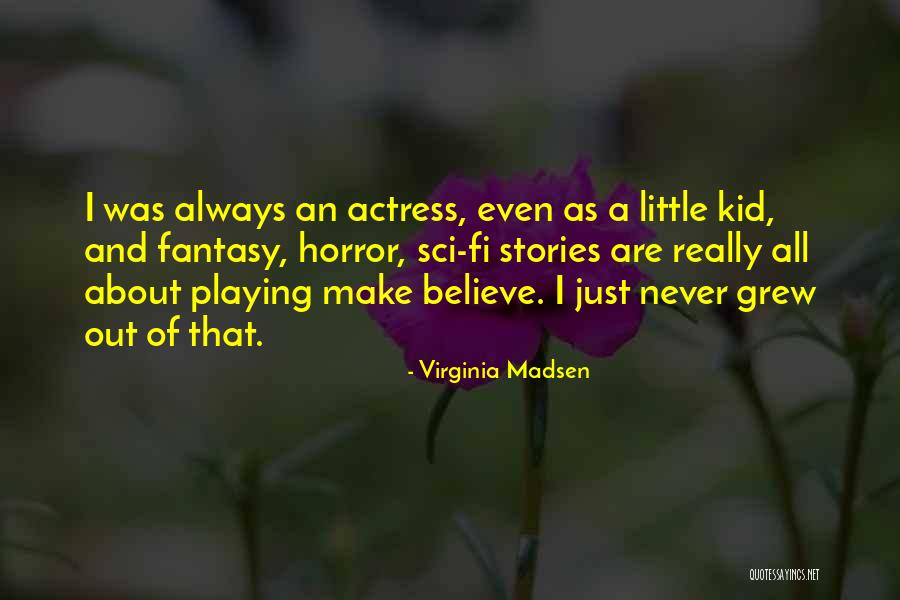 Horror Stories Quotes By Virginia Madsen Horror Stories Quotes By Virginia Madsen