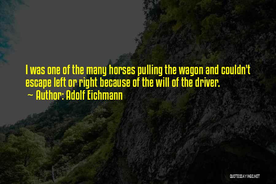 Horse And Wagon Quotes By Adolf Eichmann