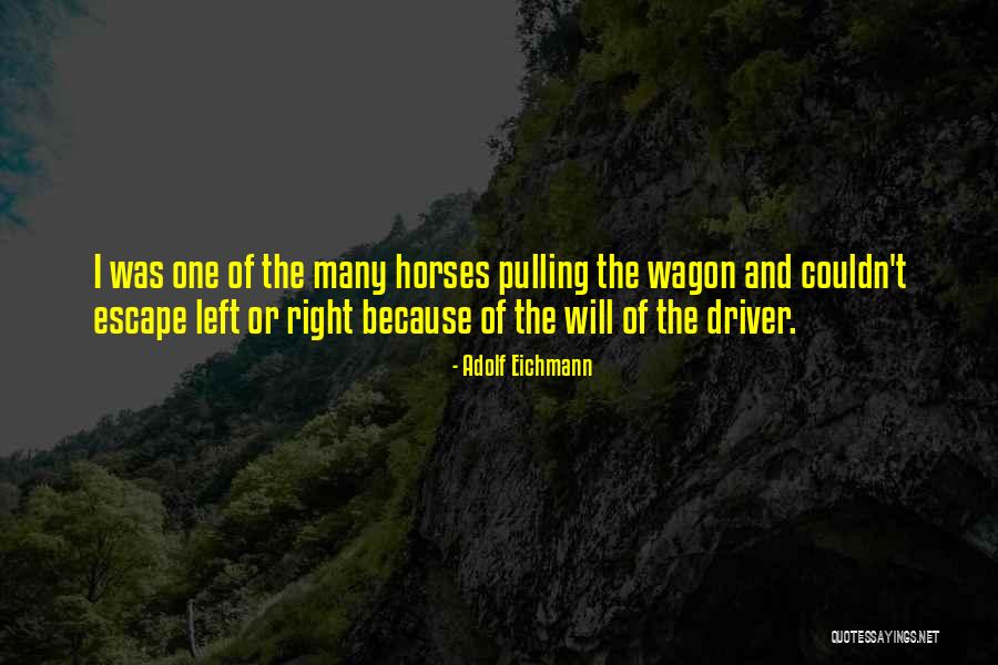 Horse And Wagon Quotes By Adolf Eichmann