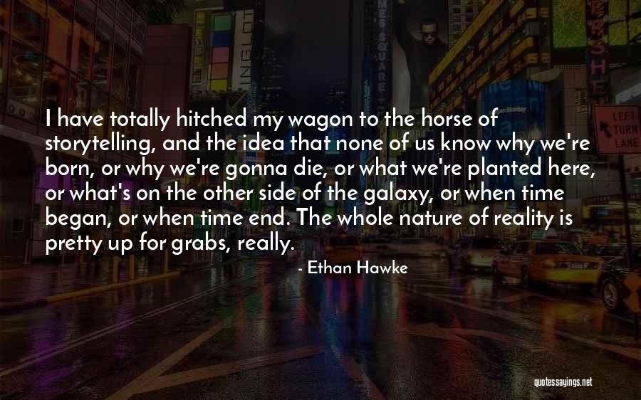 Horse And Wagon Quotes By Ethan Hawke