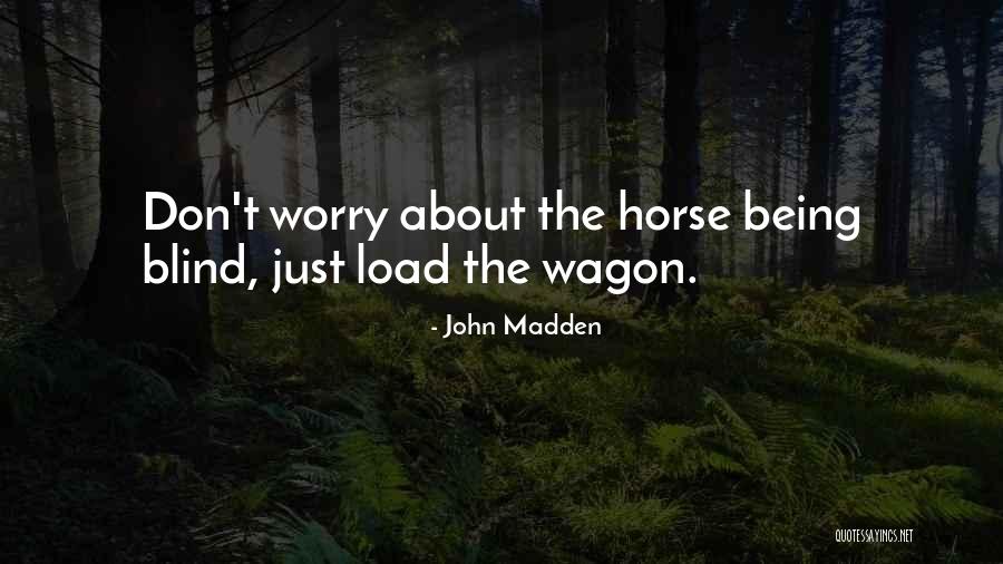 Horse And Wagon Quotes By John Madden