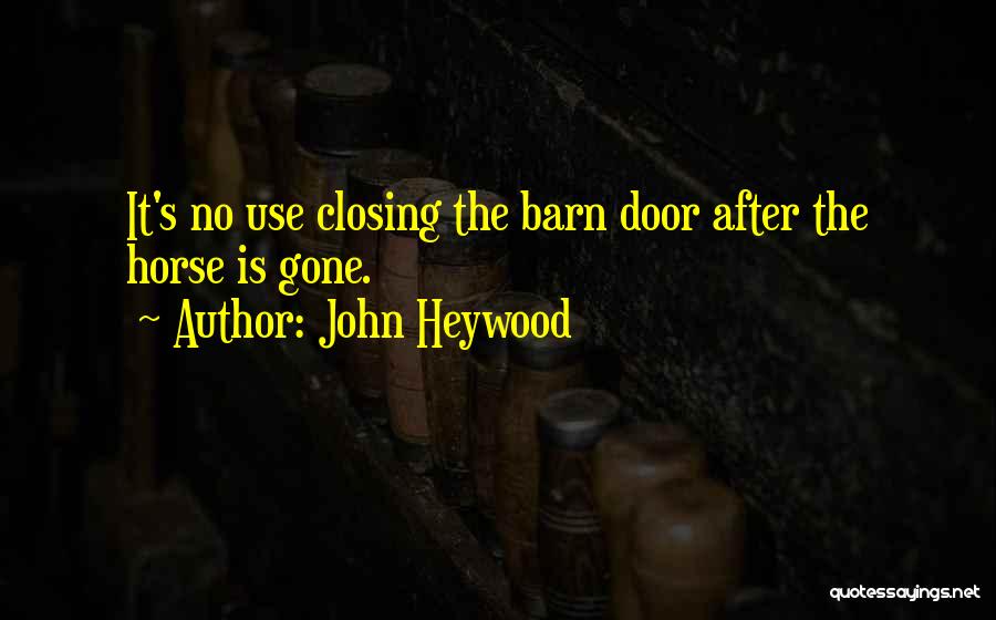 Horse Barn Quotes By John Heywood