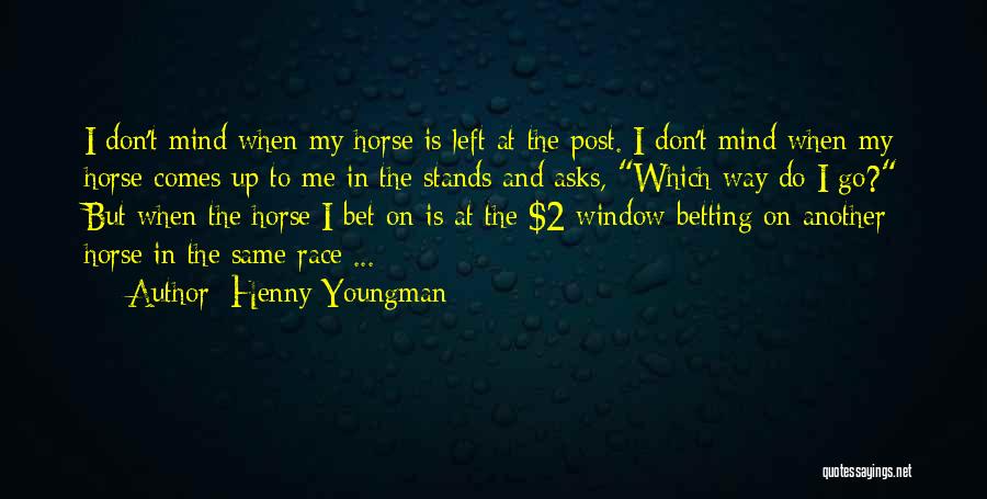 Horse Betting Quotes By Henny Youngman