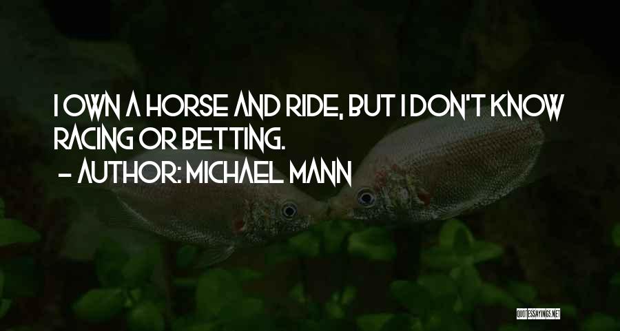 Horse Betting Quotes By Michael Mann