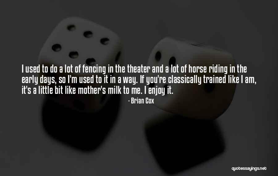 Horse Bit Quotes By Brian Cox Horse Bit Quotes By Brian Cox