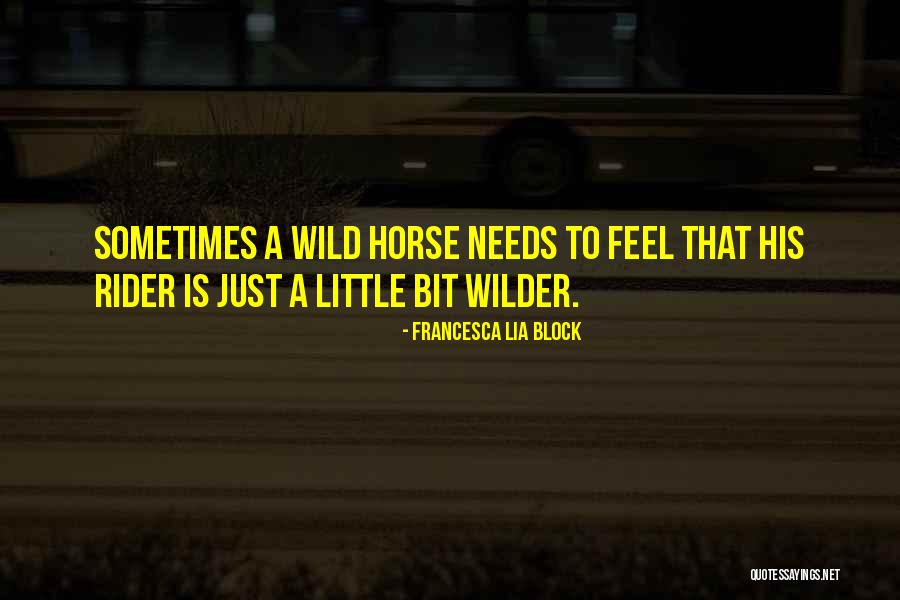 Horse Bit Quotes By Francesca Lia Block Horse Bit Quotes By Francesca Lia Block