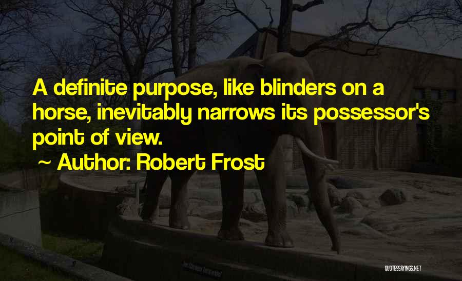 Horse Blinders Quotes By Robert Frost