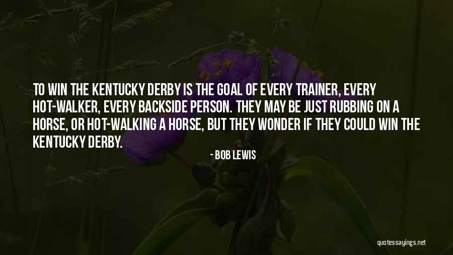 Horse Derby Quotes By Bob Lewis