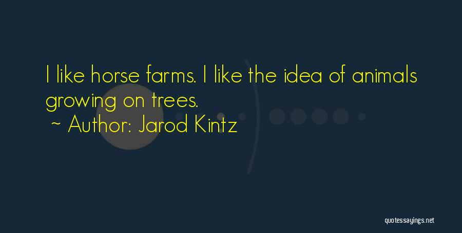 Horse Farms Quotes By Jarod Kintz