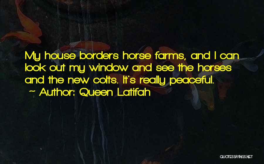 Horse Farms Quotes By Queen Latifah