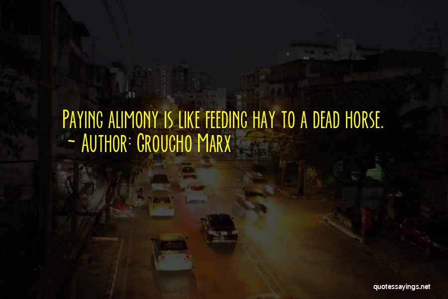 Horse Feeding Quotes By Groucho Marx