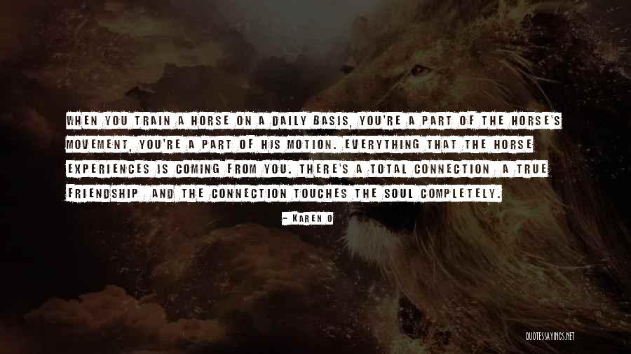 Horse Friendship Quotes By Karen O Horse Friendship Quotes By Karen O