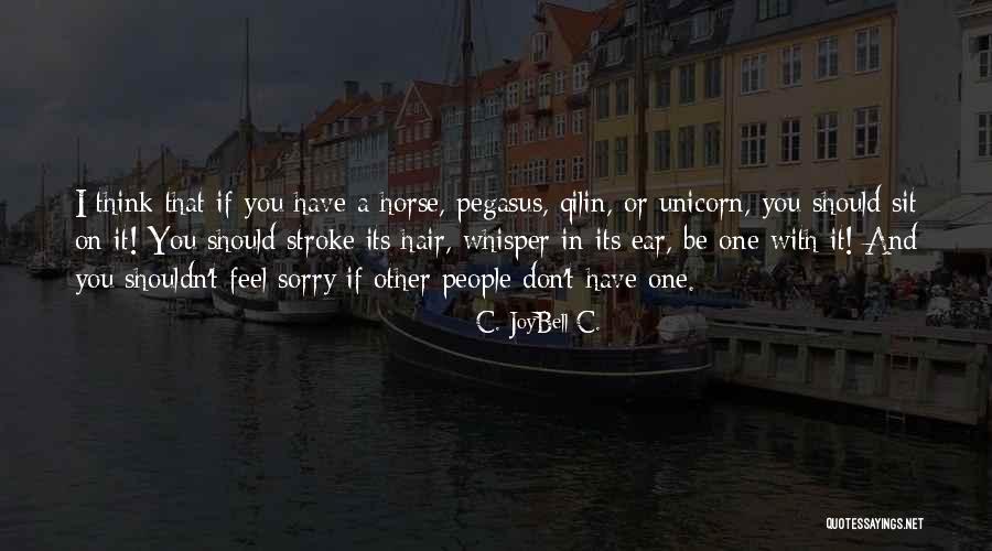 Horse Inspirational Quotes By C. JoyBell C. Horse Inspirational Quotes By C. JoyBell C.