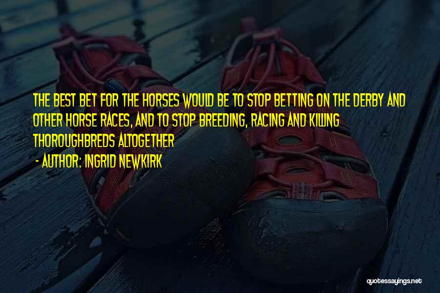 Horse Races Quotes By Ingrid Newkirk Horse Races Quotes By Ingrid Newkirk