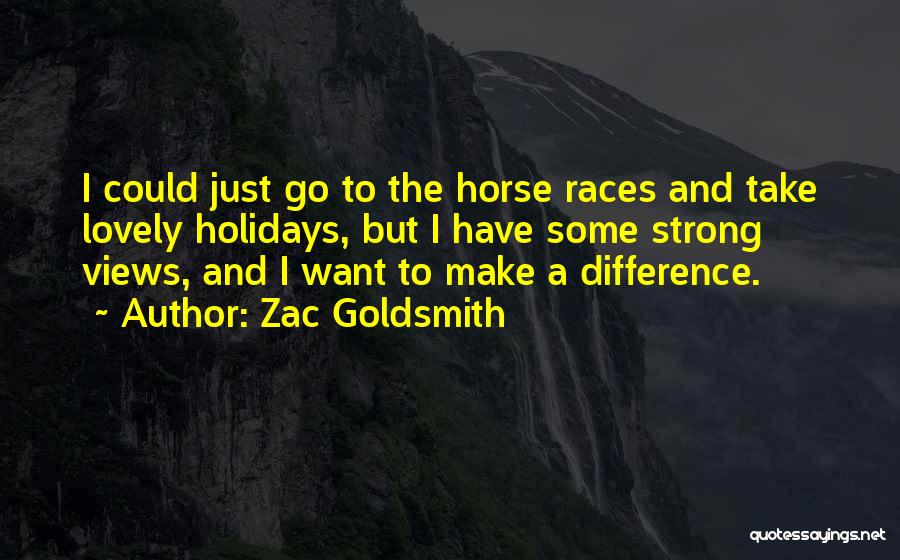 Horse Races Quotes By Zac Goldsmith