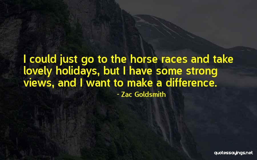 Horse Races Quotes By Zac Goldsmith