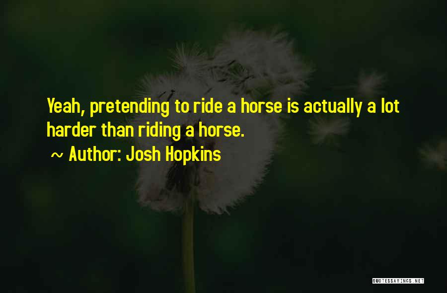 Horse Ride Quotes By Josh Hopkins