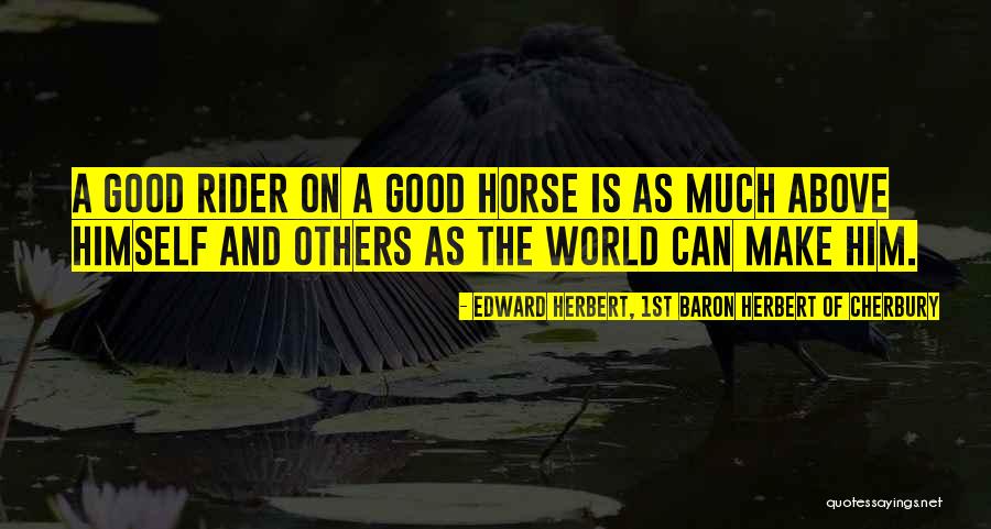 Horse Riders Quotes By Edward Herbert, 1st Baron Herbert Of Cherbury Horse Riders Quotes By Edward Herbert, 1st Baron Herbert Of Cherbury