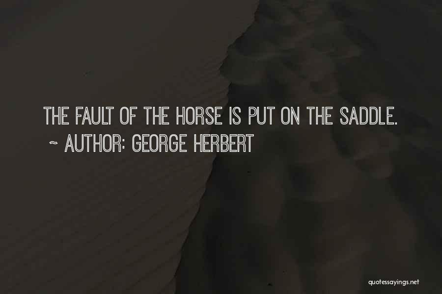 Horse Saddles Quotes By George Herbert