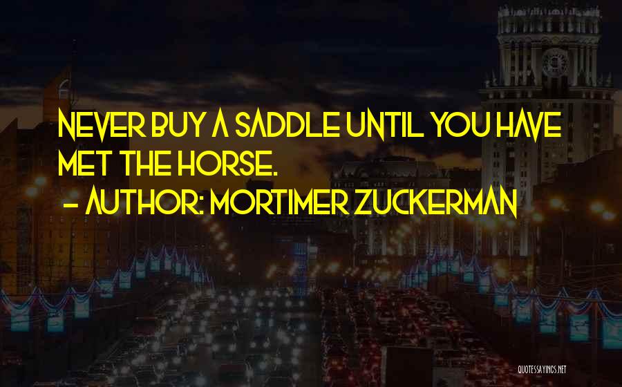 Horse Saddles Quotes By Mortimer Zuckerman