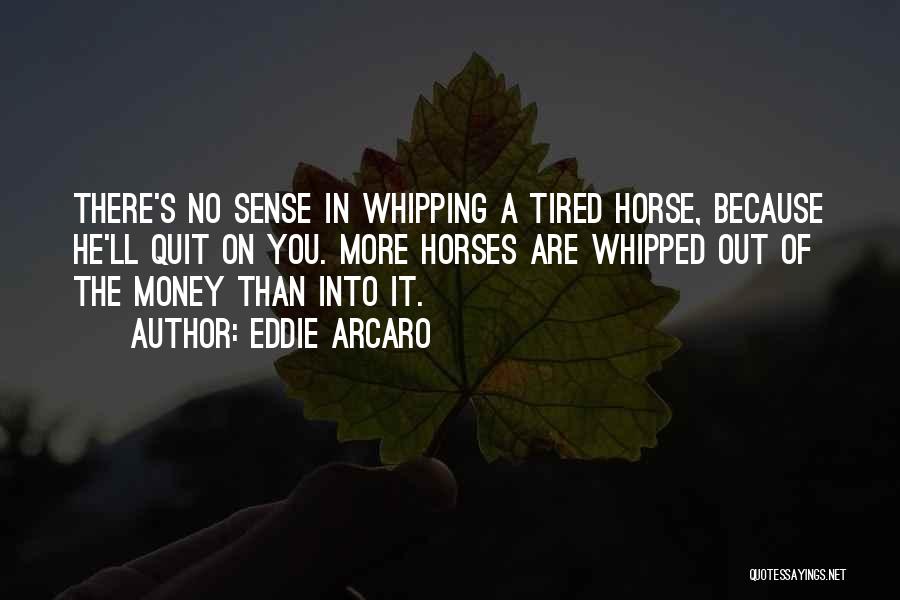 Horse Sense Quotes By Eddie Arcaro