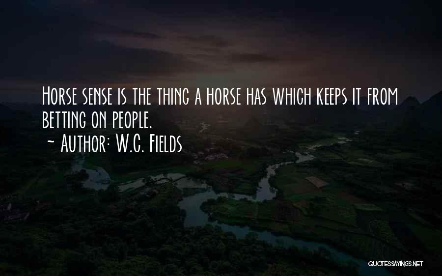 Horse Sense Quotes By W.C. Fields