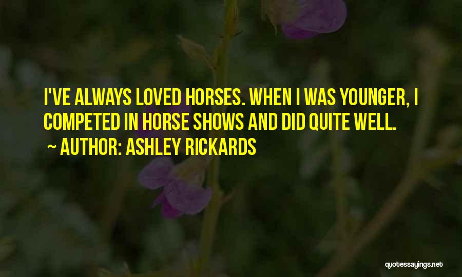 Horse Shows Quotes By Ashley Rickards