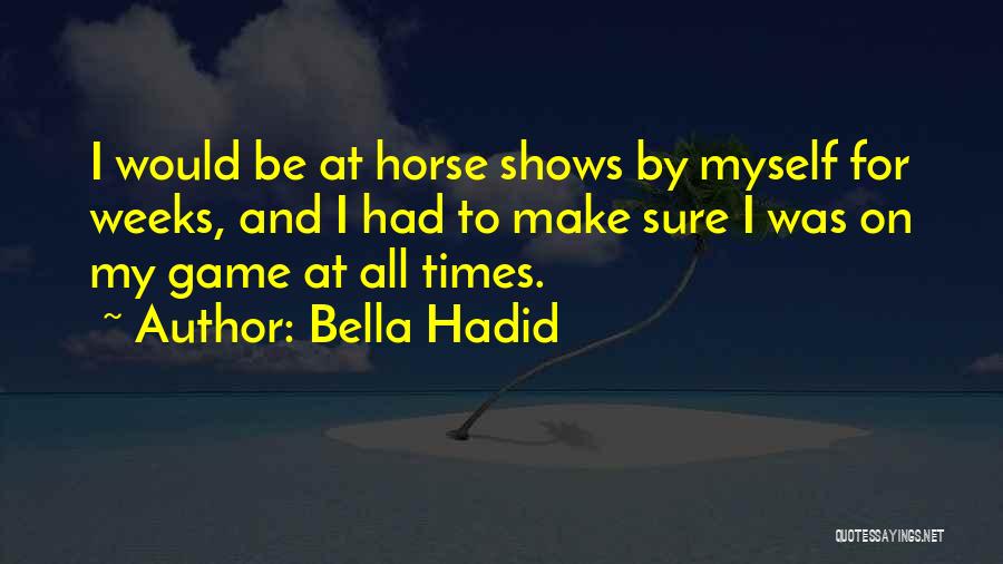 Horse Shows Quotes By Bella Hadid