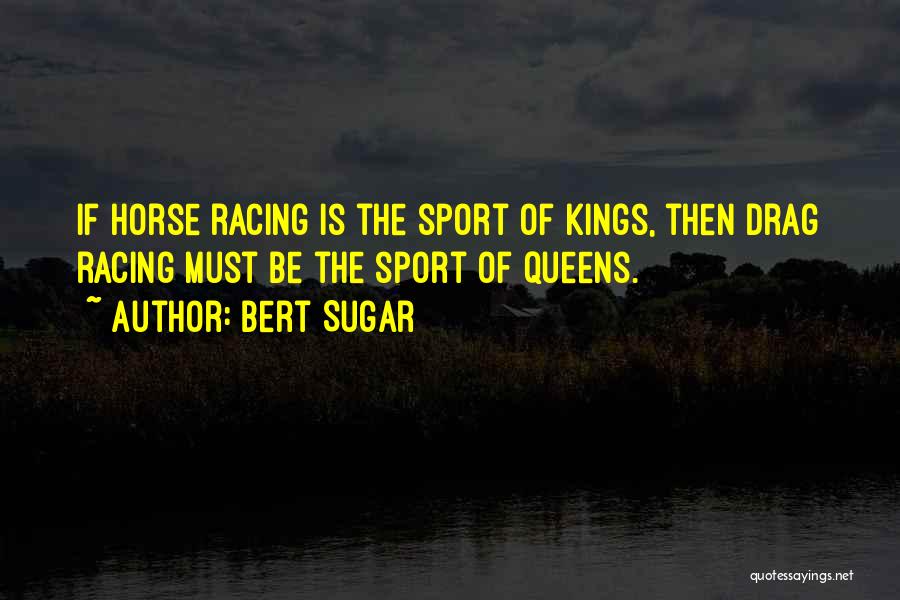 Horse Sport Quotes By Bert Sugar