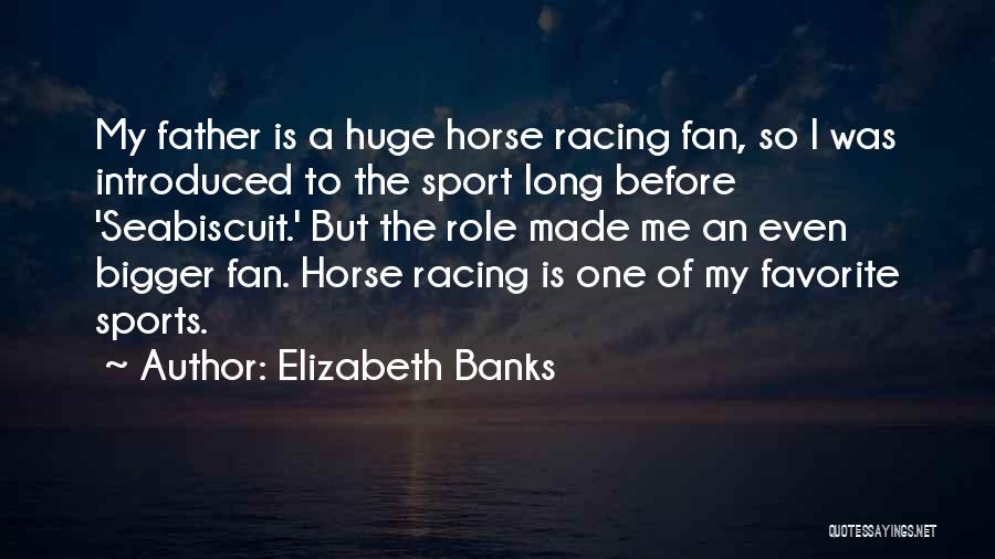 Horse Sport Quotes By Elizabeth Banks