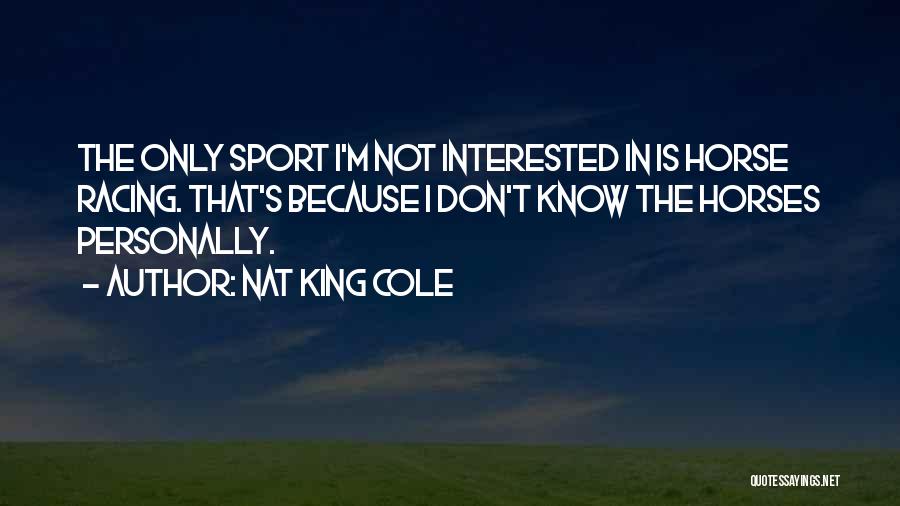 Horse Sport Quotes By Nat King Cole