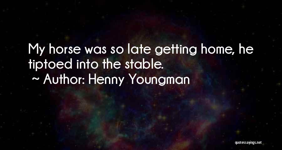 Horse Stable Quotes By Henny Youngman