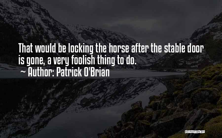 Horse Stable Quotes By Patrick O'Brian