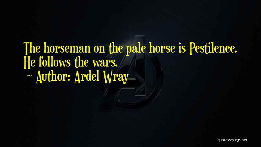 Horseman Quotes By Ardel Wray